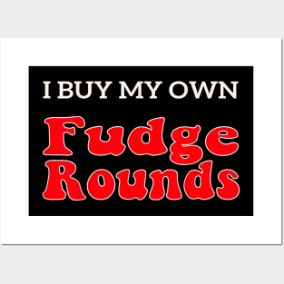 Fudge I Buy My Own Fudge Rounds funny Posters and Art